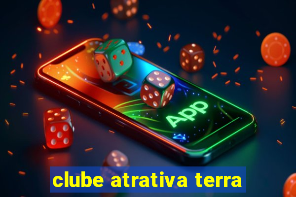 clube atrativa terra